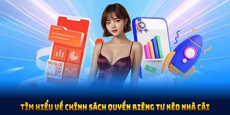Tìm hiểu về chính sách quyền riêng tư kèo nhà cái